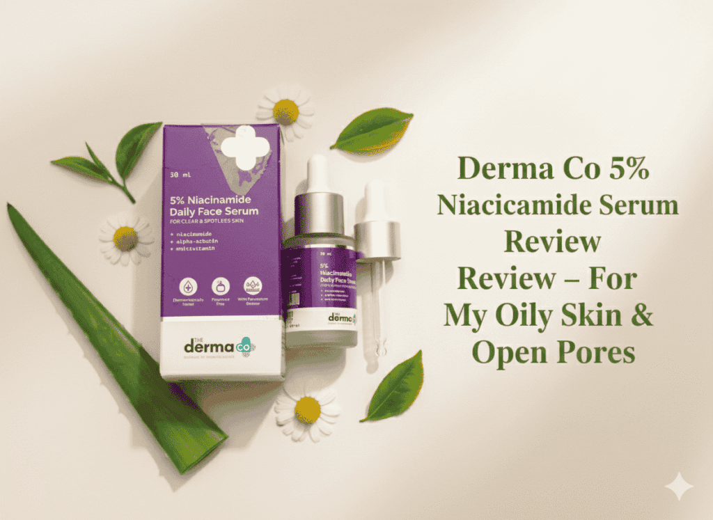 Derma co 5% niacinamide review for oily skin and open pores