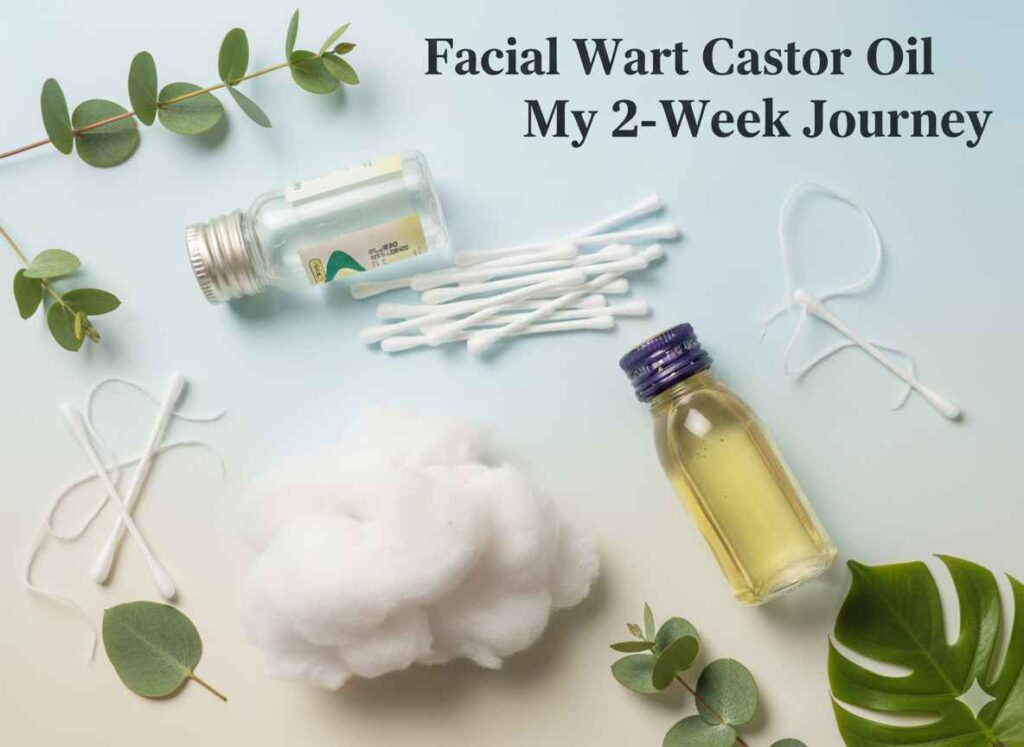 "Castor oil and cotton sticks with glycerin – natural facial wart removal method"